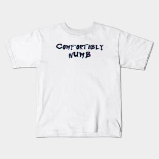 COMFORTABLY  NUMB Kids T-Shirt